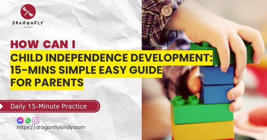 CHILD INDEPENDENCE DEVELOPMENT - 15mins tutorial conversation practical - Dragonfly Preschool build self-reliant leader