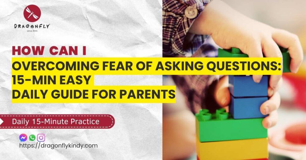 OVERCOMING FEAR OF ASKING QUESTIONS - 15mins tutorial conversation practical - Dragonfly Preschool build self-reliant leader
